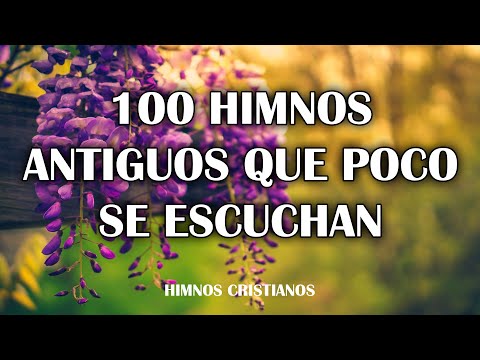 100 Himnos Antiguos Que Poco Se Escuchan - Que Te Ayudaran En El Dia A Dia