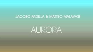 Jacobo Padilla & Matteo Malavasi Pres.Aurora