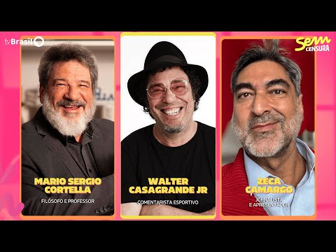 🔴 SEM CENSURA RECEBE ZECA CAMARGO, WALTER CASAGRANDE JR E MARIO SERGIO CORTELLA