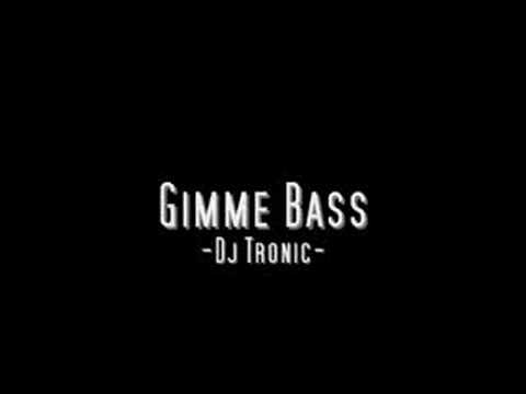 Gimme Bass - Dj Tronic