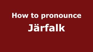 How to pronounce Järfalk