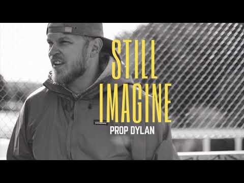 Prop Dylan - Still Imagine (with lyrics)
