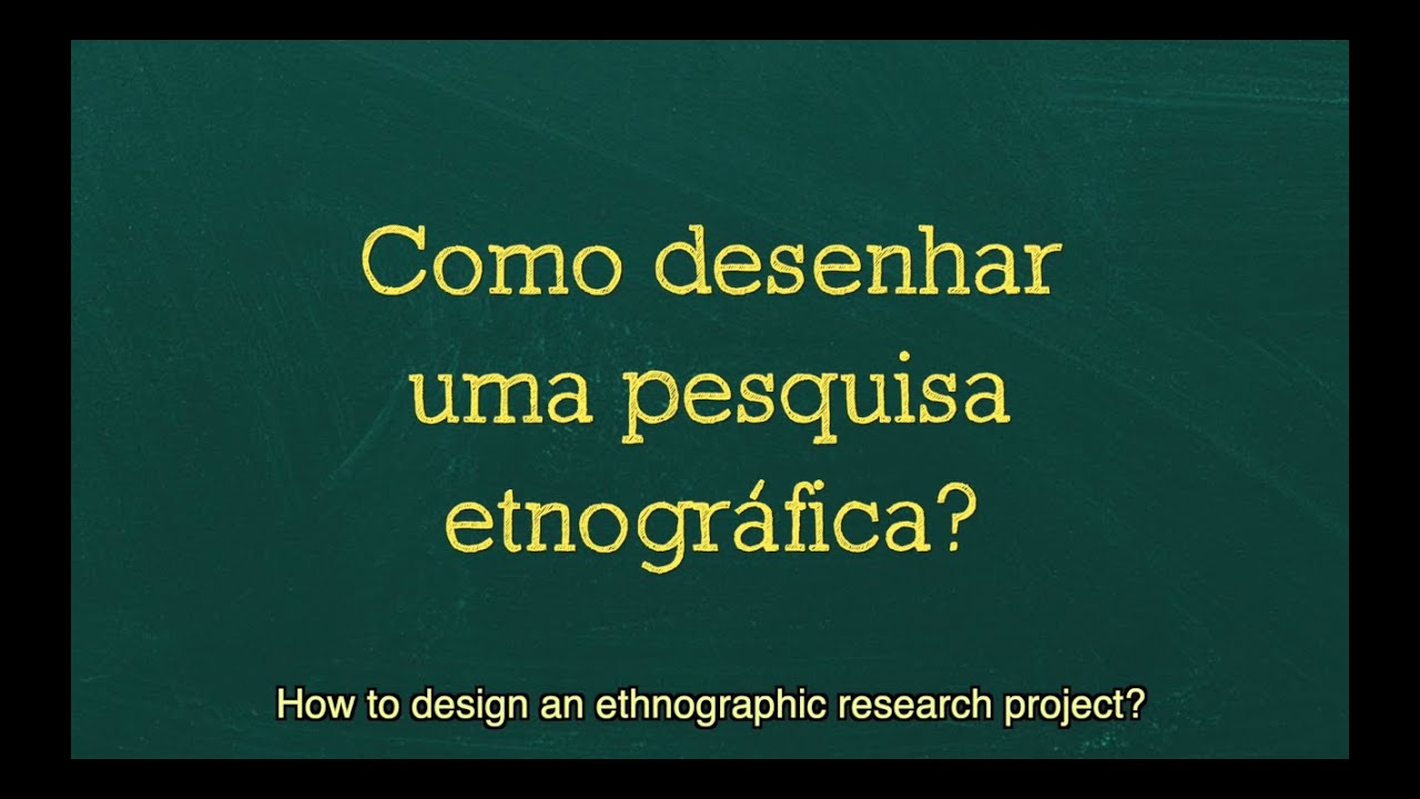 Como desenhar uma pesquisa etnográfica? | How to Design an Ethnographic Research Project?