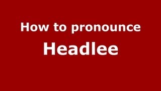 How to pronounce Headlee