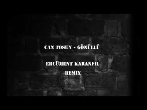 Can Tosun - Gönüllü (Ercüment Karanfil Remix)