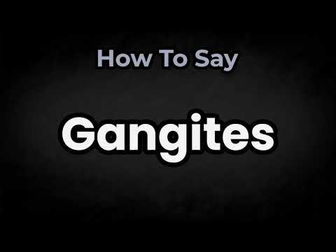 How To Pronounce Gangites? (CORRECTLY) Meaning & Pronunciation
