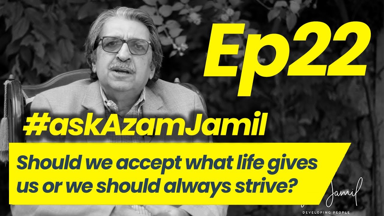 Accept Fate or Always Strive | Ask Azam Jamil Episode 22
