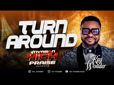 Turn Around- Invasion High Praise | Kay Wonder