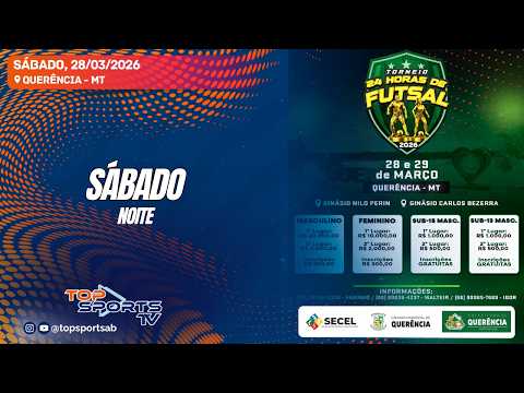SÁBADO - Torneio 24 Horas de Futsal - Querência - MT  - 28/03/2026