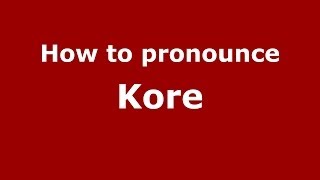 How to pronounce Kore