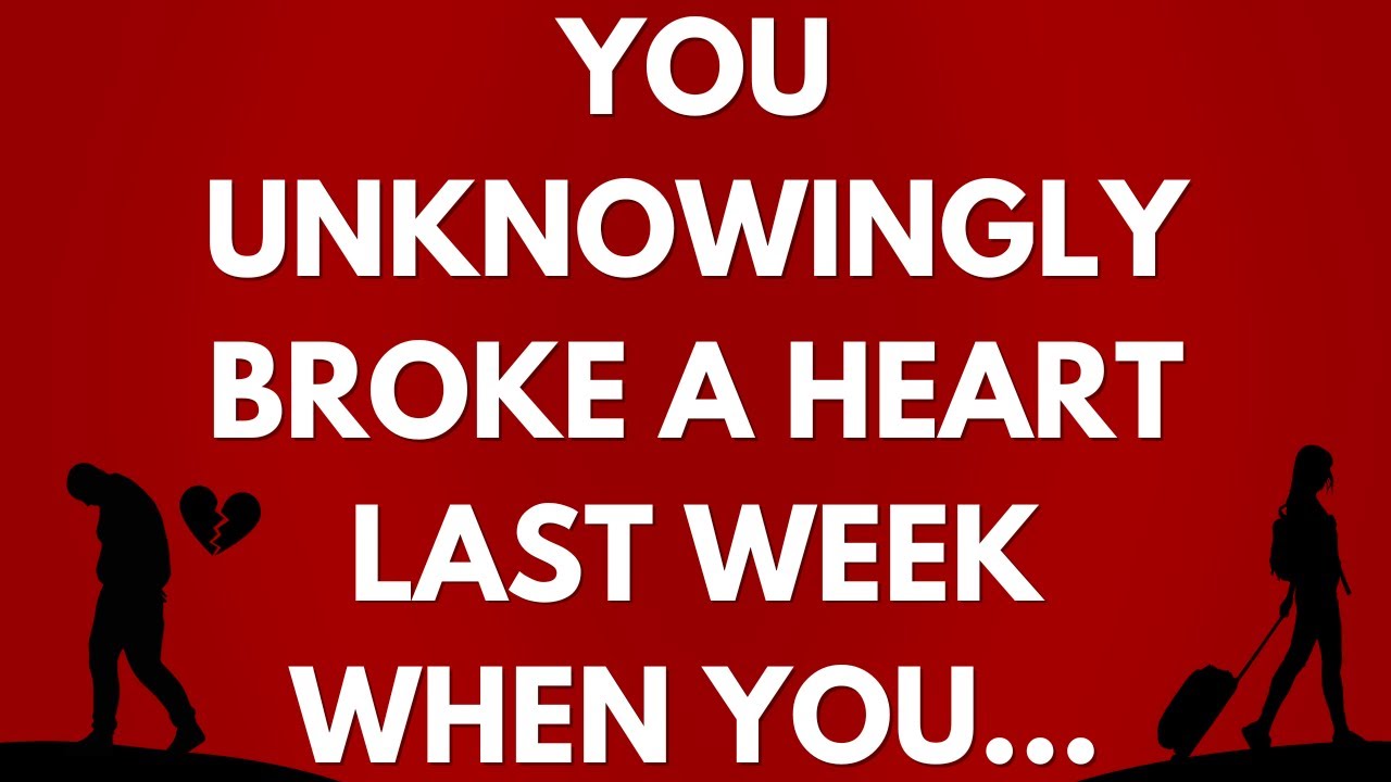💌 You unknowingly broke a heart last week when you…