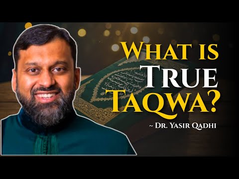 True Taqwa Explained: The Real Meaning of God-Consciousness ~ Dr. Yasir Qadhi
