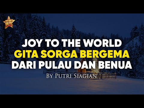 Joy To The World, Gita Sorga Bergema, Dari Pulau dan Benua (Lirik Lagu Natal) by Putri Siagian