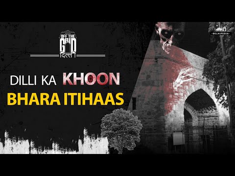 Khooni Darwaza | The Dark History Behind Delhi's Haunted