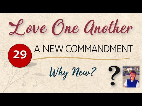 #29 Living the Shema (16) — Love your neighbour as yourself — Love one another — the NEW commandment