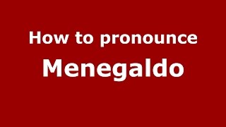 How to pronounce Menegaldo
