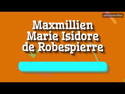 MAXMILLIEN MARIE ISIDORE DE ROBESPIERRE - HOW TO PRONOUNCE IT!?