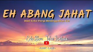 Download lagu EH ABANG JAHAT - Ecko Show x Intan Lembata [Lirik Lagu] | TIKTOK | Viral mp3