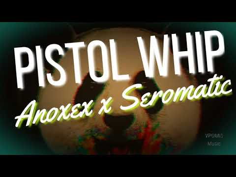 Pistol Whip - Anoxex x Seromatic