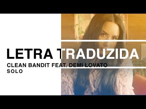 Clean Bandit - Solo ft. Demi Lovato (Letra Traduzida)