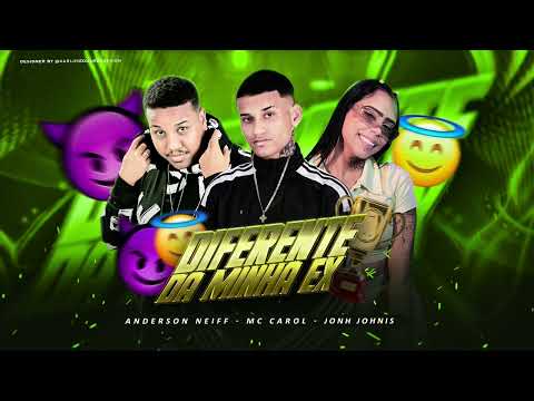 ANDERSON NEIFF, MC CAROL E JOHN JOHNIS - DIFERENTE DA MINHA EX - MÚSICA NOVA