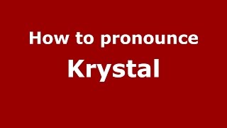 How to pronounce Krystal
