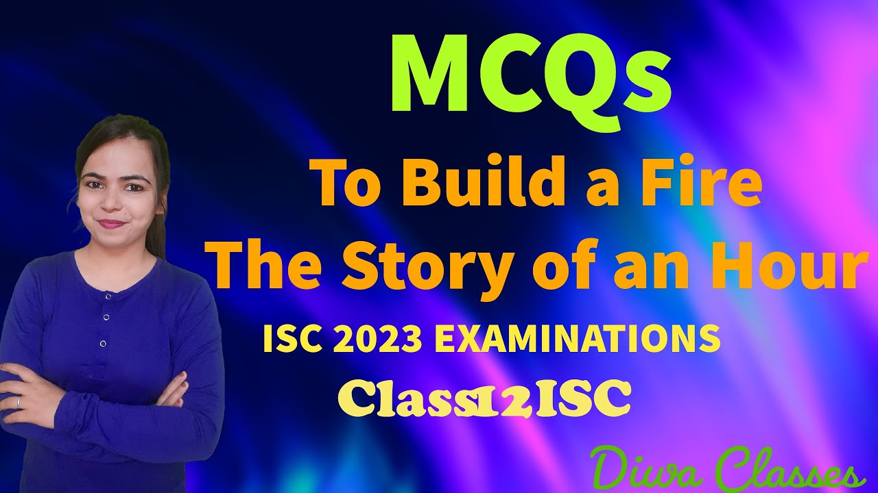 MCQs -TO BUILD A FIRE, THE STORY OF AN HOUR (English Literature) for Class 12 ISC