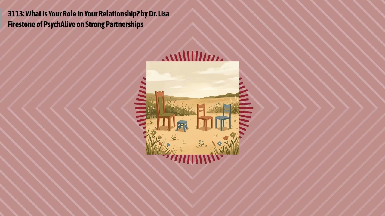 3113: What Is Your Role in Your Relationship? by Dr. Lisa Firestone of PsychAlive on Strong...