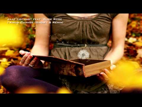 Jaap Ligthart feat. Alice Rose I Know Change (Show - B Remix)
