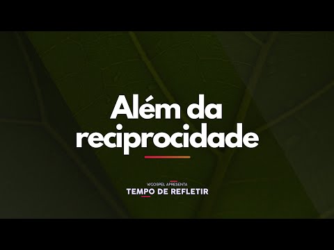 [Tempo de Refletir] Além da reciprocidade