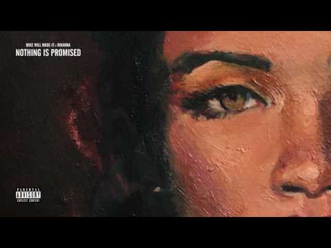 Mike WiLL Made It, Rihanna   Nothing Is Promised