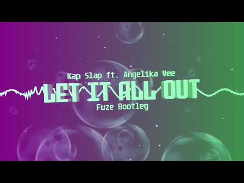 Kap Slap ft. Angelika Vee - Let It All Out (FUZE BOOTLEG)