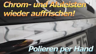 So bringst du Chrom- und Aluleisten wieder zum glänzen! Polieren per Hand ohne Poliermaschine