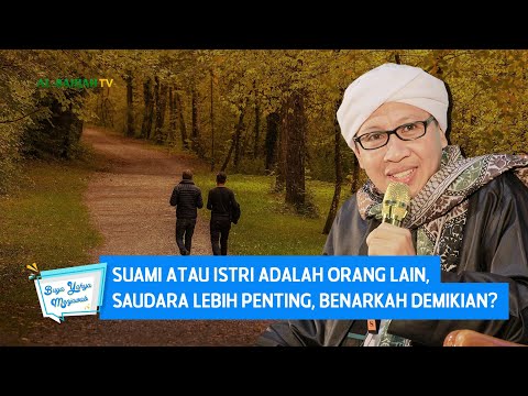 Suami atau Istri Adalah Orang Lain, Saudara Lebih Penting, Benarkah Demikian? - Buya Yahya Menjawab