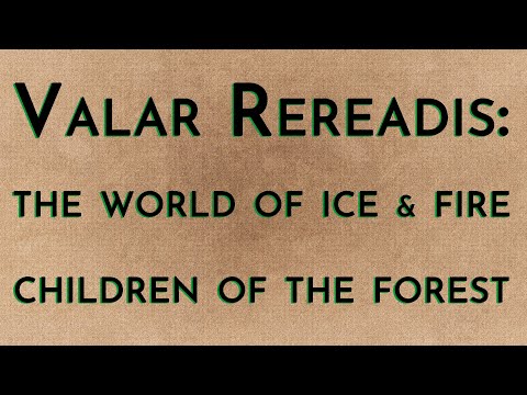 Valar Rereadis: TWOIAF - Children of the Forest