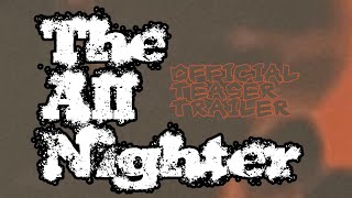 THE ALL NIGHTER | Official Teaser Trailer | Greg-Who Productions