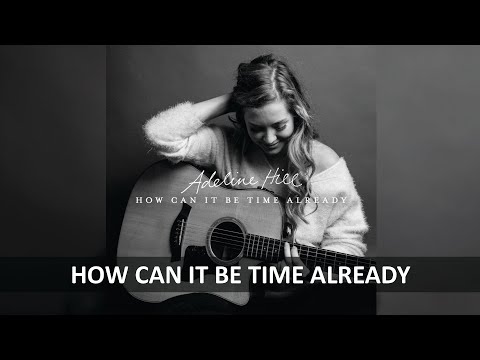 ADELINE HILL - HOW CAN IT BE TIME ALREADY LYRICS
