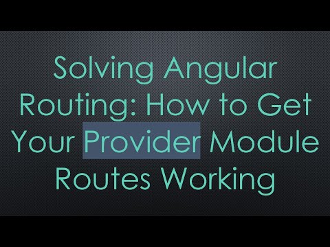 Solving Angular Routing: How to Get Your Provider Module Routes Working