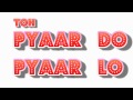 Pyaar Do Pyaar Lo Lyrics Video Mp4