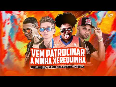 MC GATO, AFLEXA NO BEAT, MC BOSCA E MC RAY DA CM - VEM PATROCINAR A MINHA X#REQUINHA