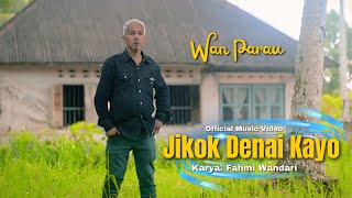Download lagu Jikok Denai Kayo - Wan Parau mp3 Download lagu Jikok Denai Kayo - Wan Parau mp3