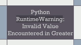 Python RuntimeWarning: Invalid Value Encountered in Greater
