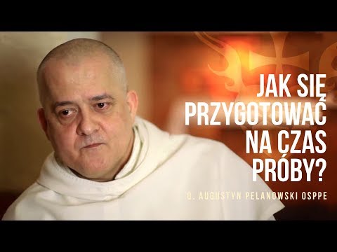 Jak się przygotować na czas próby? – o. Augustyn Pelanowski OSPPE