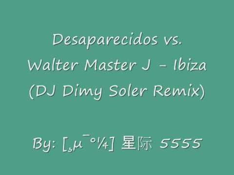 Desaparecidos vs. Walter Master J - Ibiza (DJ Dimy Soler Remix)