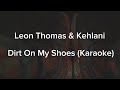 Dirt On My Shoes Leon Thomas Kehlani Karaoke Instrumental Original Key