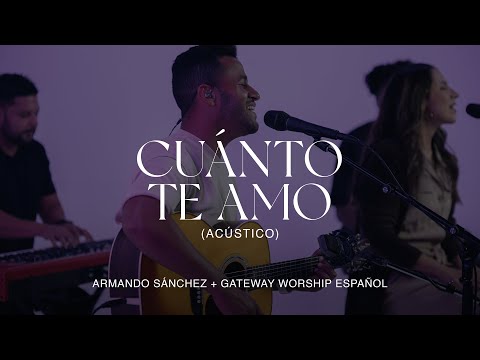 Cuánto Te Amo (Acústico) | Armando Sánchez y Gateway Worship Español