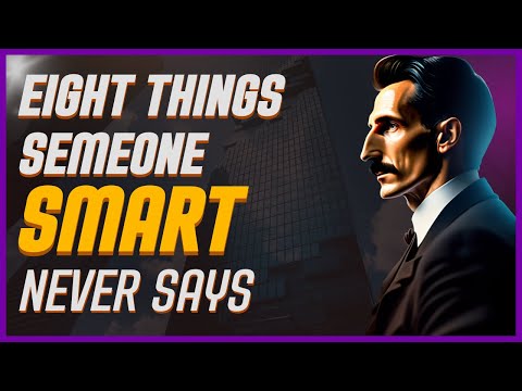 Eight Things Someone Smart Never Says