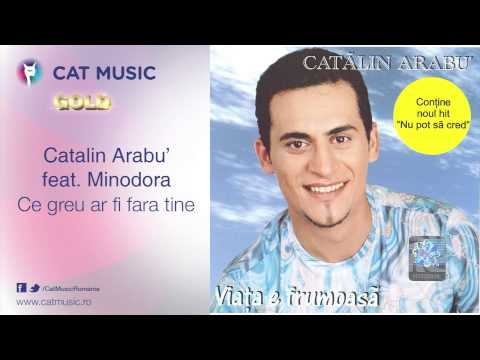 Catalin Arabu' feat. Minodora - Ce greu ar fi fara tine