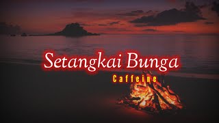 Download lagu Setangkai Bunga - Caffeine (lirik) mp3