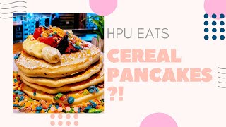 HPU Eats: Cereal Pancakes?!